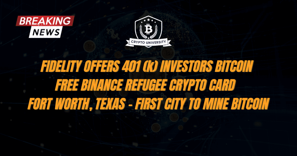 Fidelity Offers 401 (k) Investors Bitcoin, Binance Refugee Crypto Card for Ukrainians, and Fort Worth, Texas - The First City to Mine Bitcoin